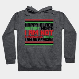 HAPPY BLACK HISTORY MONTH I AM NOT A PERSON OF COLOR I AM AN AFRICAN TEE SWEATER HOODIE GIFT PRESENT BIRTHDAY CHRISTMAS Hoodie